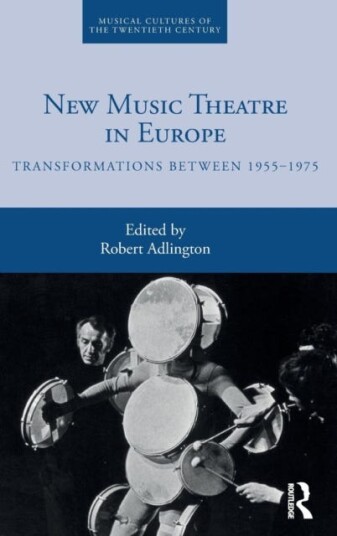 New Music Theatre in Europe Transformations between 19551975
