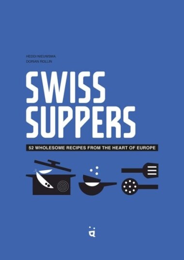 Swiss Suppers  52 wholesome recipes from the heart of Europe