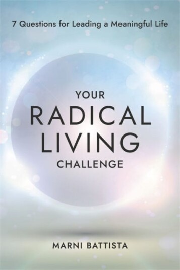 Your Radical Living Challenge  7 Questions for Leading a Meaningful Life