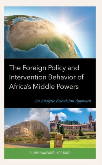 The Foreign Policy and Intervention Behavior of Africa's Middle Powers An Analytic Eclecticism Approach