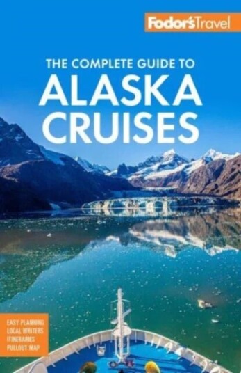 Fodor'S The Complete Guide To Alaska Cruises Av Fodor'S Travel Guides
