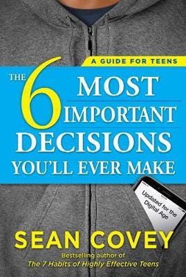 The 6 Most Important Decisions You'll Ever Make  A Guide for Teens: Updated for the Digital Age