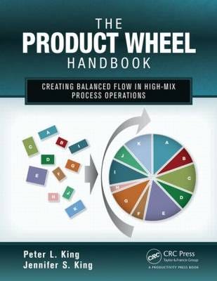 The Product Wheel Handbook Av Peter L. (Lean Dynamics Llc Newark Delaware Usa) King, Jennifer S. King