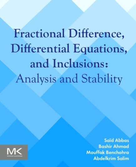 Fractional Difference, Differential Equations, And Inclusions Av Said (Professor Department Of Mathematics Tahar Moulay University Of Saida Algeria) A