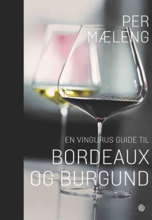 En Vingurus Guide Til Bordeaux Og Burgund Av Per Mæleng En Vingurus Guide Til Bordeaux Og Burgund Av Per Mæleng