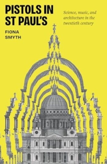 Pistols in St Paul's Science, Music, and Architecture in the Twentieth Century Pistols in St Paul's Science, Music, and Architecture in the Twentieth Century