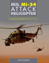 Normann Copenhagen Michael Mil Mi-24 Attack Helicopter: In Soviet / Russian and Worldwide Service 1972 to the Present