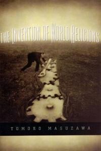 Masuzawa, Tomoko The Invention of World Religions
