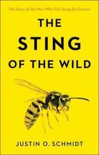 The Sting Of The Wild Av Justin O. (Southwestern Biological Institute) Schmidt The Sting Of The Wild Av Justin O. (Southwestern Biological Institute) Schmidt