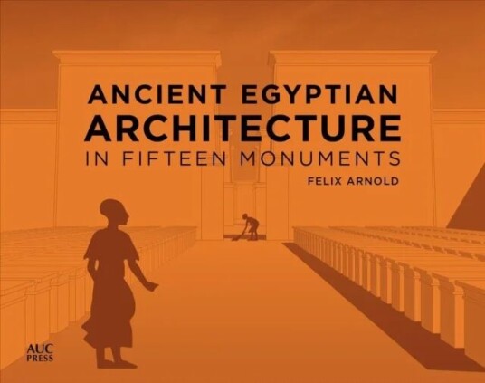 Ancient Egyptian Architecture In Fifteen Monuments Av Felix Arnold