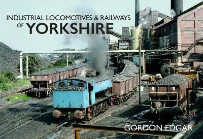 Industrial Locomotives & Railways Of Yorkshire Av Gordon Edgar Industrial Locomotives & Railways Of Yorkshire Av Gordon Edgar