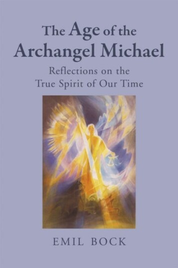 The Age of the Archangel Michael Reflections on the True Spirit of Our Time
