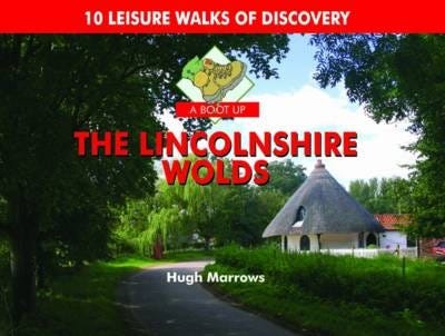 A Boot Up the Lincolnshire Wolds 10 Leisure Walks of Discovery