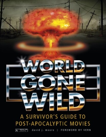 World Gone Wild A Survivor's Guide to PostApocalyptic Movies