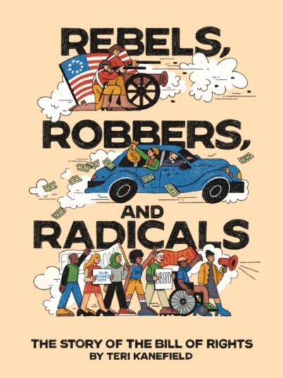 Rebels, Robbers, and Radicals  The Story of the Bill of Rights
