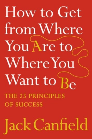 How To Get From Where You Are To Where You Want To Be Av Jack Canfield
