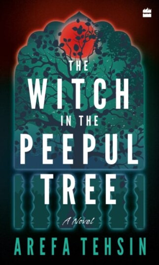 The Witch In The Peepul Tree Av Arefa Tehsin The Witch In The Peepul Tree Av Arefa Tehsin