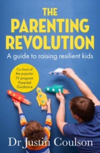 The Parenting Revolution The guide to raising resilient kids
