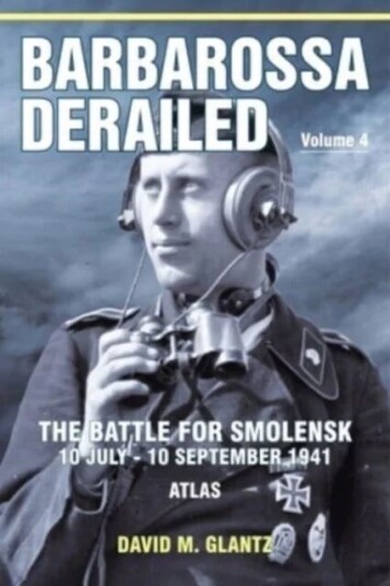Barbarossa Derailed: The Battle For Smolensk 10 July-10 September 1941 Volume 4 Av David M Glantz