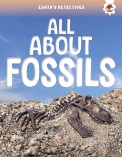 Earth's Detectives: All About Fossils Earth's Detectives: All About Fossils