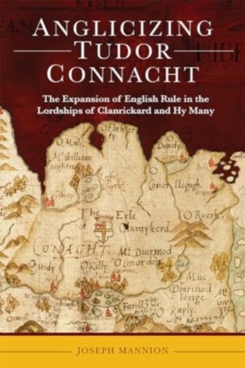 Anglicizing Tudor Connacht  the expansion of English rule in the lordships of Clanrickard and Hy Many