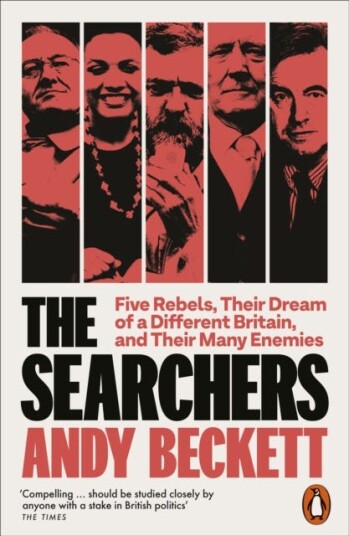 The Searchers  Five Rebels, Their Dream of a Different Britain, and Their Many Enemies