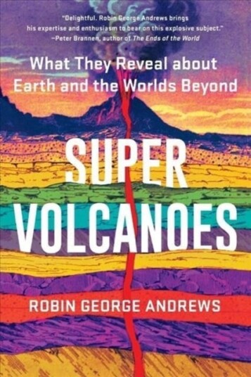 Super Volcanoes What They Reveal about Earth and the Worlds Beyond