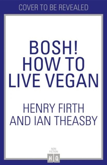 Bosh! How To Live Vegan Av Henry Firth, Ian Theasby