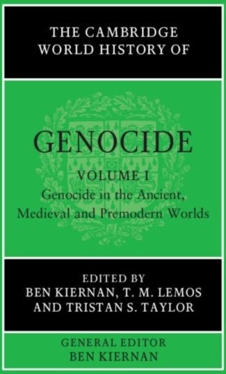 The Cambridge World History of Genocide: Volume 1 Genocide in the Ancient Medieval and Premodern Worlds