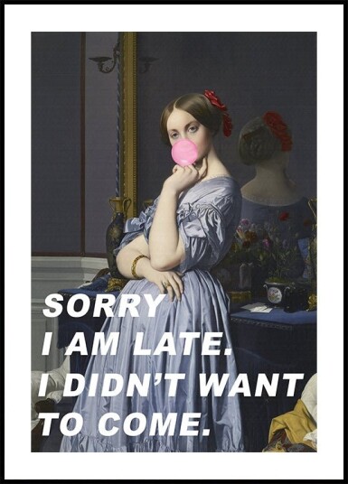 Sorry I Am Late. I Didn't Want To Come. Plakat / 40x50cm