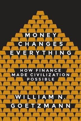 Money Changes Everything  How Finance Made Civilization Possible