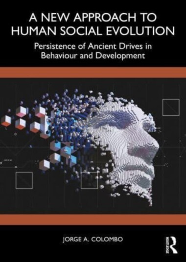 A New Approach to Human Social Evolution  Persistence of Ancient Drives in Behaviour and Development
