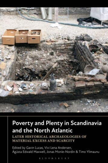 Poverty and Plenty in Scandinavia and the North Atlantic  Later Historical Archaeologies of Material Excess and Scarcity
