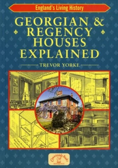 Georgian And Regency Houses Explained Av Trevor Yorke Georgian And Regency Houses Explained Av Trevor Yorke
