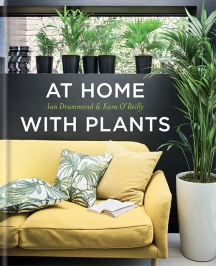 At Home With Plants Av Ian Drummond, Kara O'Reilly