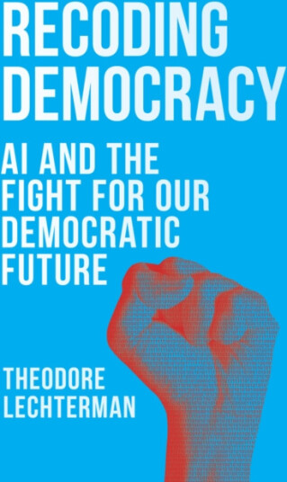 Recoding Democracy AI and the Fight for Our Democratic Future
