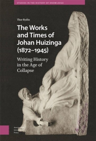 The Works and Times of Johan Huizinga 1872¿1945