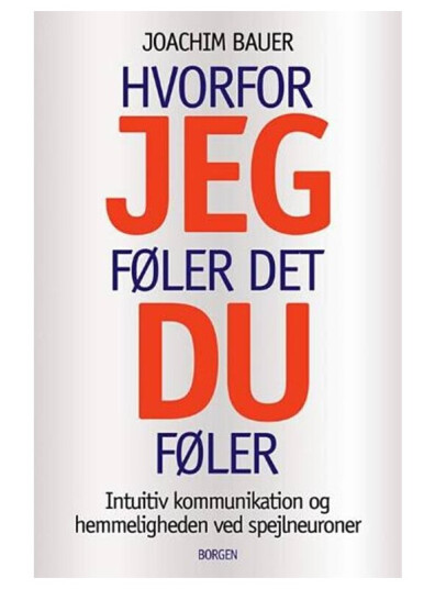 Hvorfor Jeg Føler Det, Du Føler | Joachim Bauer | Språk: Dansk Hvorfor Jeg Føler Det, Du Føler | Joachim Bauer | Språk: Dansk