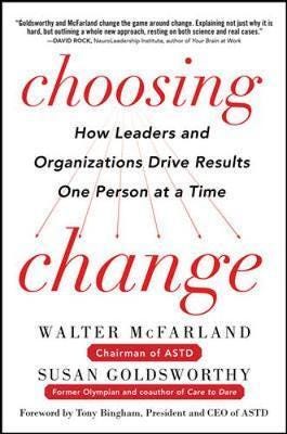 Choosing Change: How Leaders and Organizations Drive Results One Person at a Time