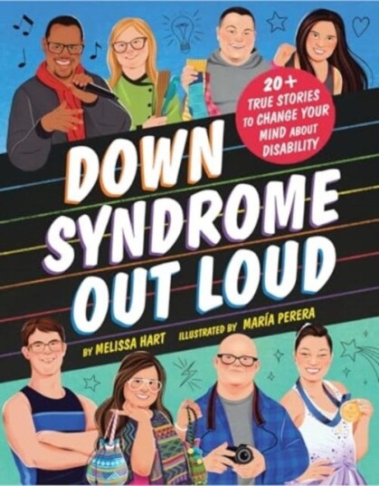 Down Syndrome Out Loud  20+ True Stories of Disability and Determination