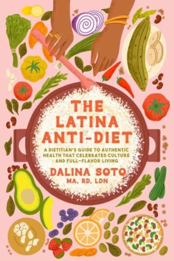 The Latina AntiDiet  A Dietitian's Guide to Authentic Health that Celebrates Culture and FullFlavor Living