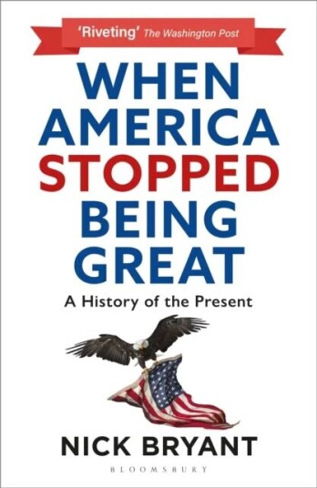 When America Stopped Being Great Av Nick Bryant