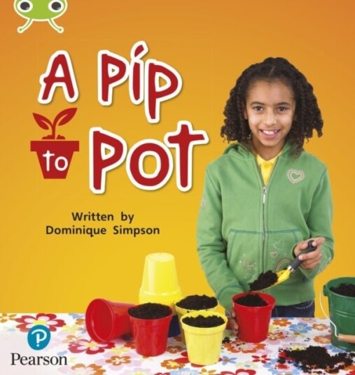 Bug Club Phonics ? Phase 2 Unit 3: A Pip to Pot Bug Club Phonics ? Phase 2 Unit 3: A Pip to Pot