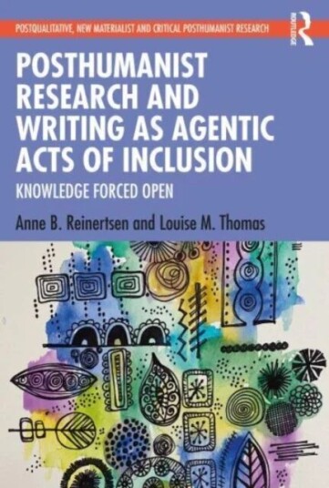 Posthumanist Research And Writing As Agentic Acts Of Inclusion Av Anne B. Reinertsen, Louise M. Thomas