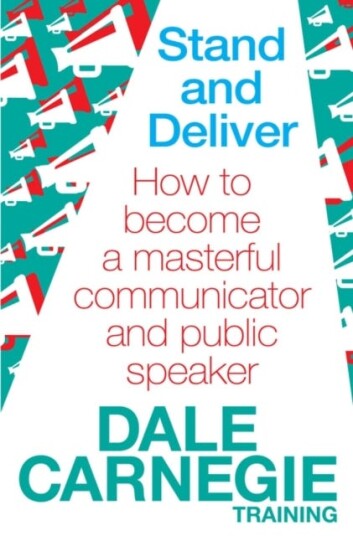 Stand and Deliver How to become a masterful communicator and public speaker