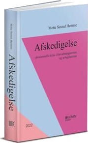 Hemme Mette Søsted Afskedigelse - processuelle krav i forvaltningsretten og arbejdsretten ph.d.