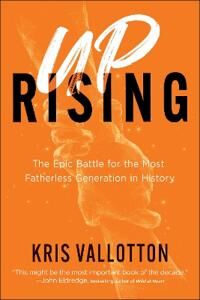 Uprising - The Epic Battle For The Most Fatherless Generation In History Av Kris Vallotton