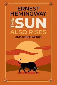 The Sun Also Rises And Other Works Av Ernest Hemingway