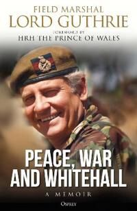 Peace, War And Whitehall Av Lord Charles Guthrie Peace, War And Whitehall Av Lord Charles Guthrie