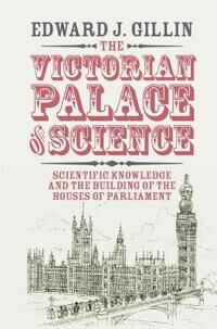 Gillin Edward J. The Victorian Palace of Science